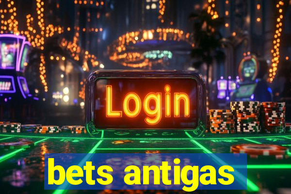 bets antigas
